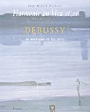 Harmonie en bleu et en or : Debussy, la musique et les arts