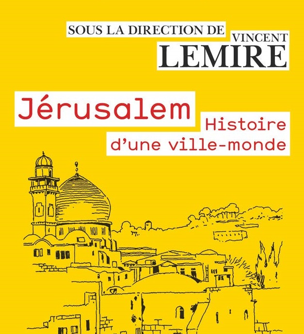 Jérusalem, histoire d’une ville-monde, des origines à nos jours