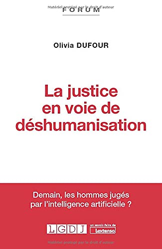 La justice en voie de déshumanisation, d\'Olivia Dufour