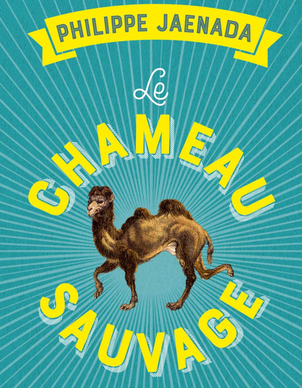 Le chameau sauvage, de Philippe Jaenada