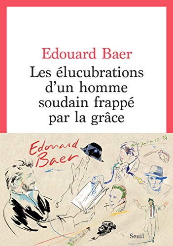 Les élucubrations d\'un homme soudain frappé par la grâce, d\'Edouard Baer