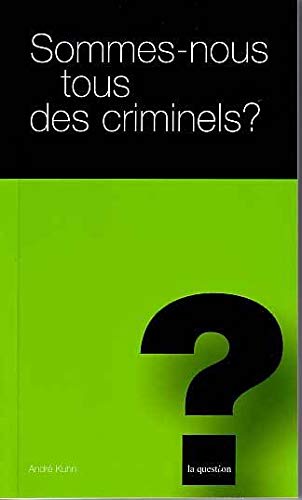 Sommes-nous tous des criminels ? de André Kuhn