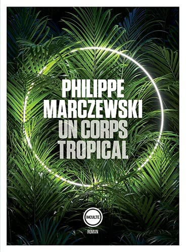 Un corps tropical, de Philippe Marczewski